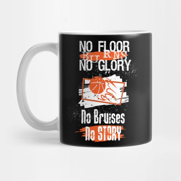 No Floor Burns No Glory No Bruises No Story Basketball Lover by GDLife